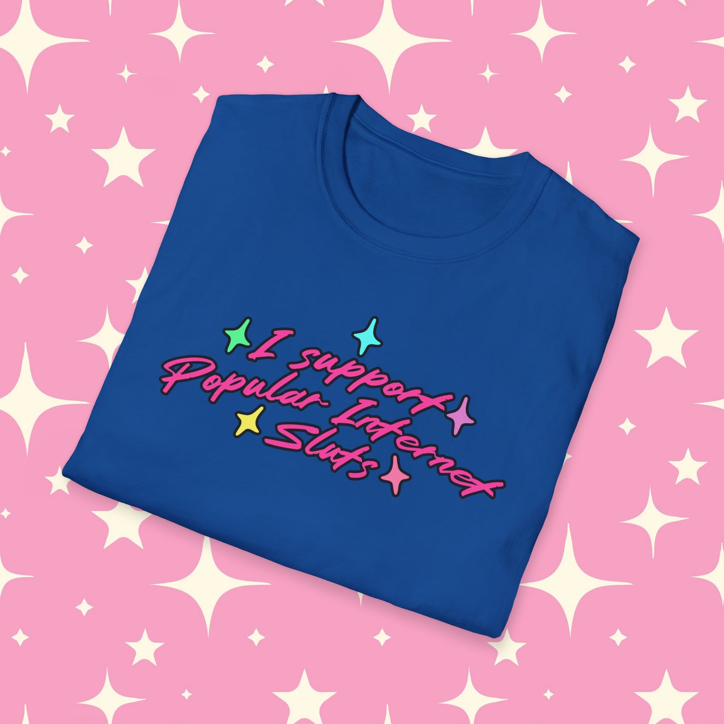 I Support Popular Internet Sluts Unisex Softstyle T-Shirt
