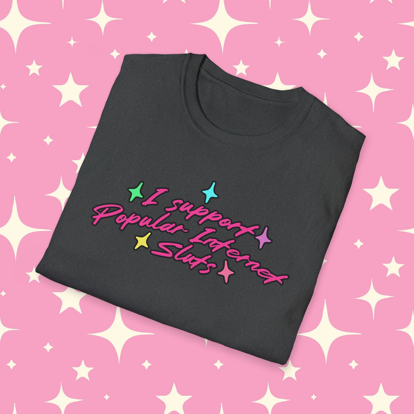 I Support Popular Internet Sluts Unisex Softstyle T-Shirt