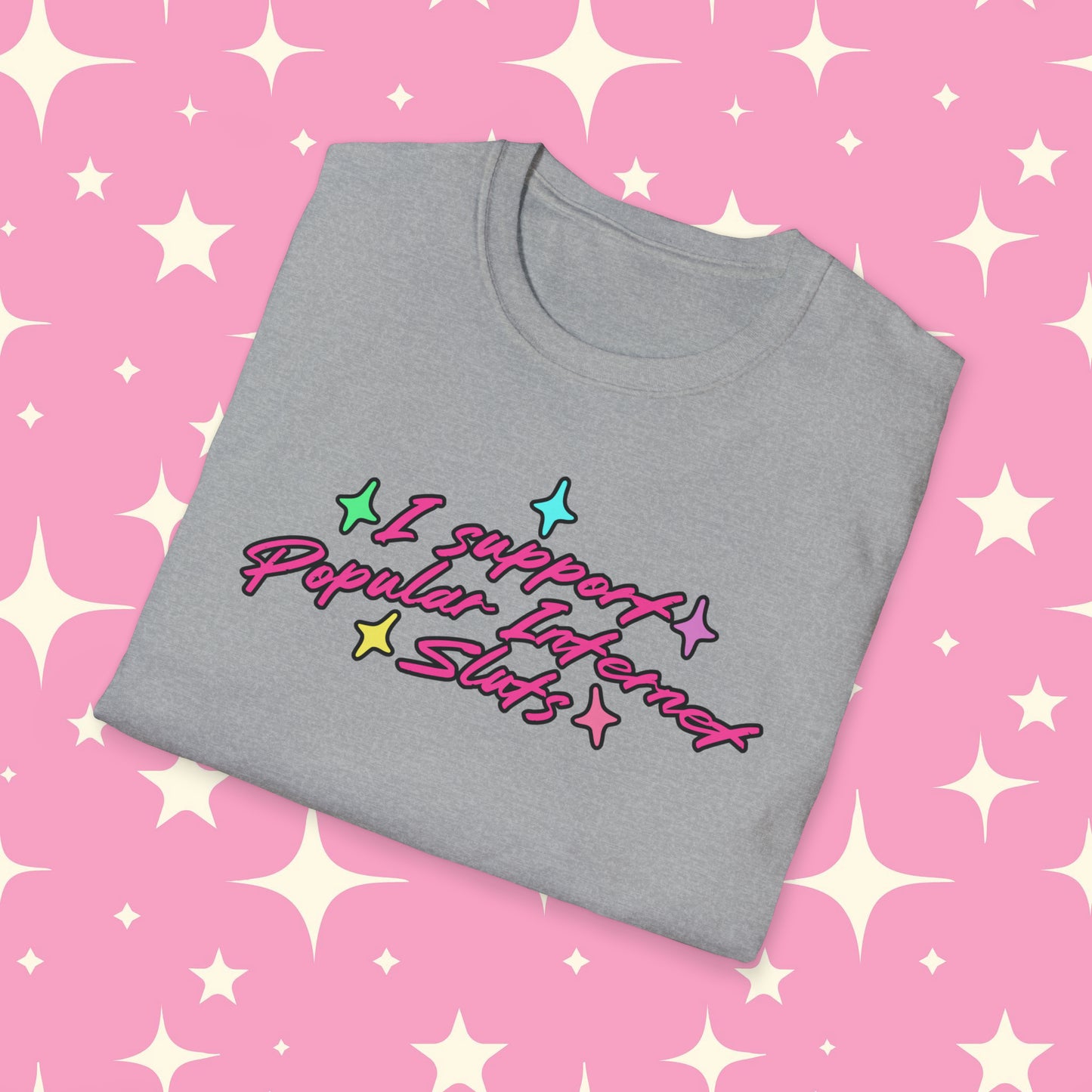 I Support Popular Internet Sluts Unisex Softstyle T-Shirt
