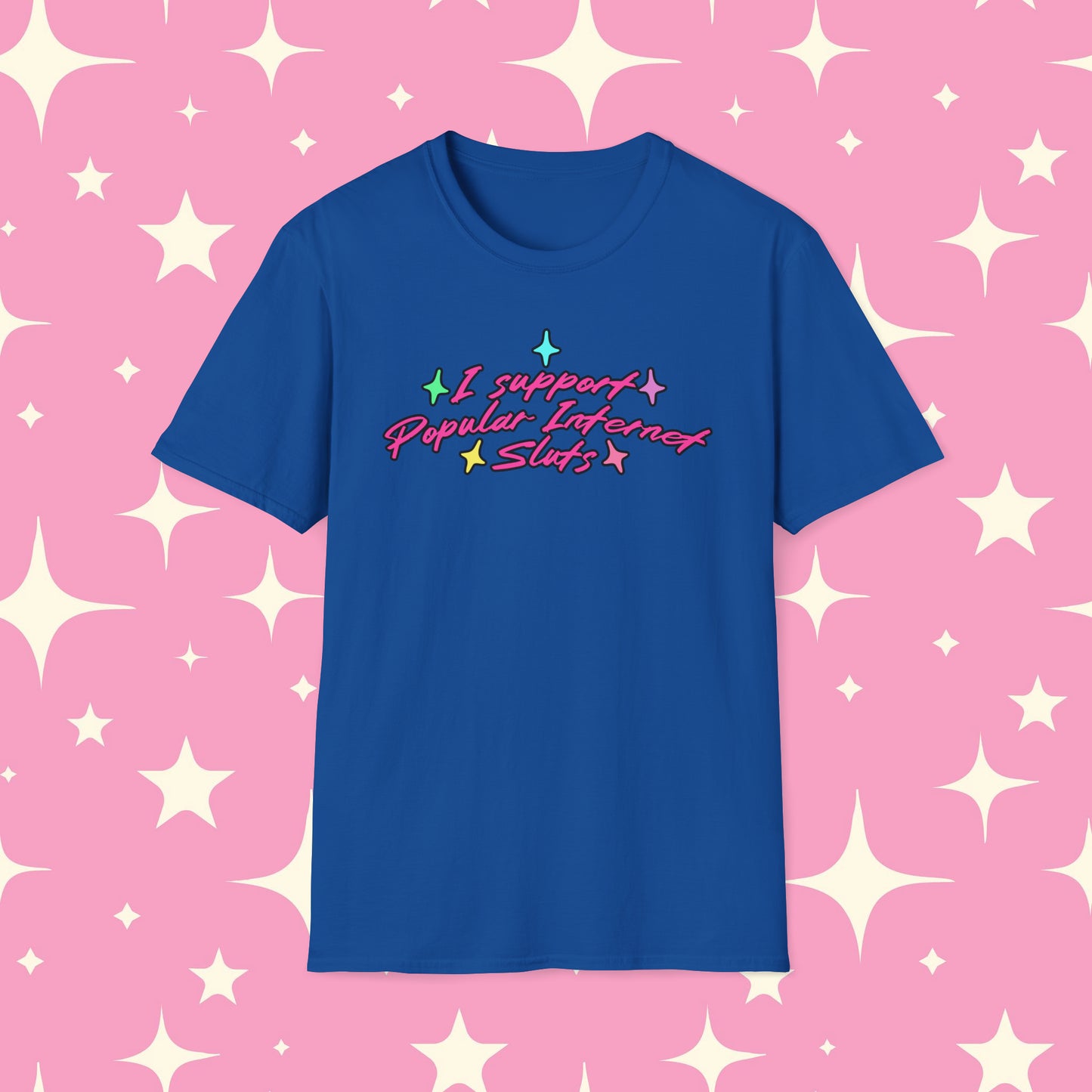 I Support Popular Internet Sluts Unisex Softstyle T-Shirt