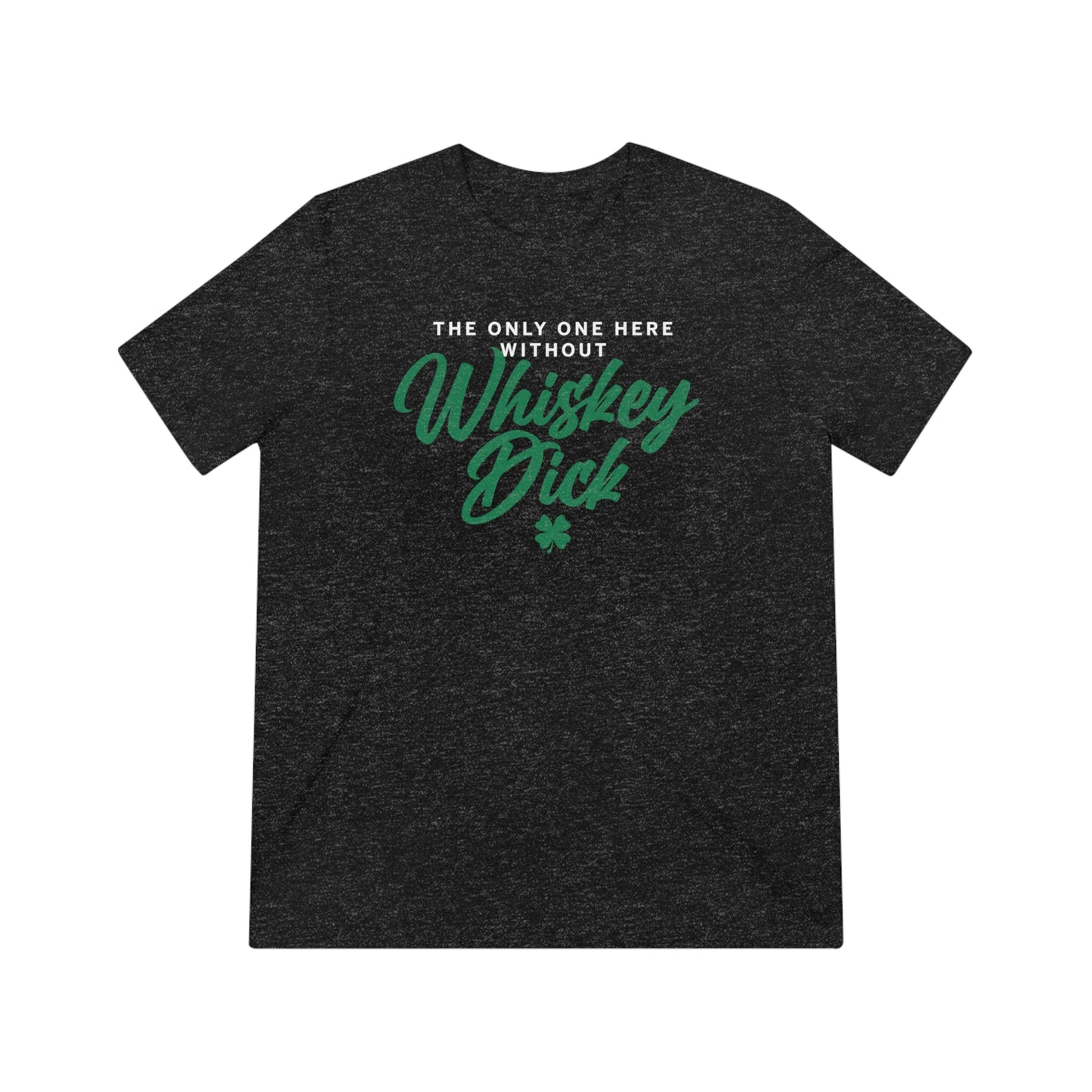 No Whiskey Dick Unisex Triblend Tee