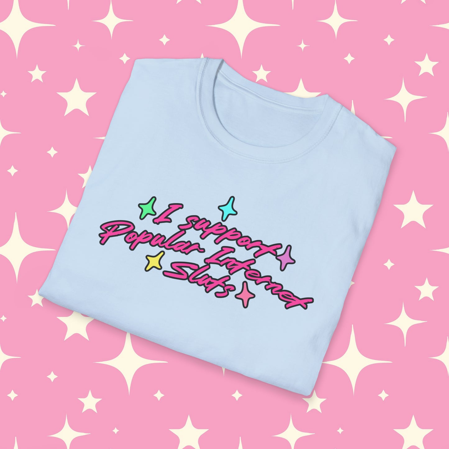 I Support Popular Internet Sluts Unisex Softstyle T-Shirt