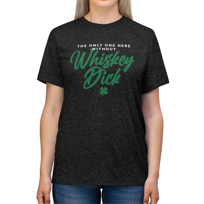 No Whiskey Dick Unisex Triblend Tee