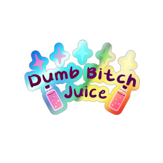 Dumb Bitch Juice Holographic Die-cut Stickers