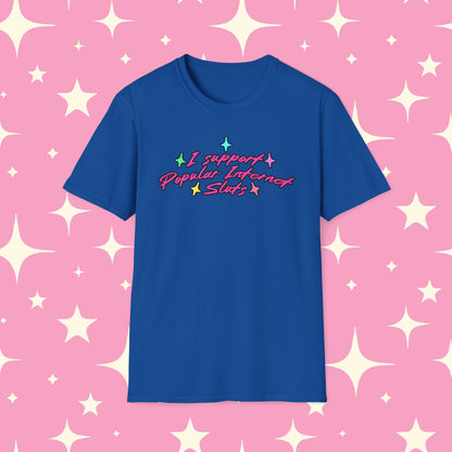 I Support Popular Internet Sluts Unisex Softstyle T-Shirt